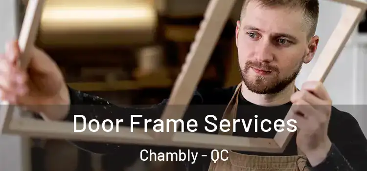Door Frame Services Chambly - QC